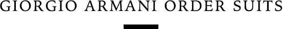 GIORGIO ARMANI ORDER SUITS