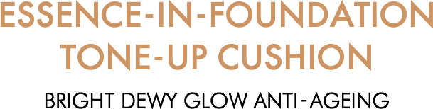 ESSENCE-IN-FOUNDATION TONE-UP CUSHION Bright dewy glow Anti-ageing
