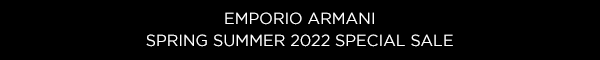 EMPORIO ARMANI SPRING SUMMER 2022 SPECIAL SALE