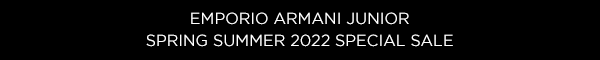 EMPORIO ARMANI JUNIOR SPRING SUMMER 2022 SPECIAL SALE